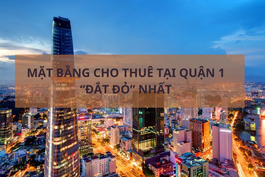 Mặt Bằng Cho Thuê Tại Quận 1 Đắt Đỏ Nhất