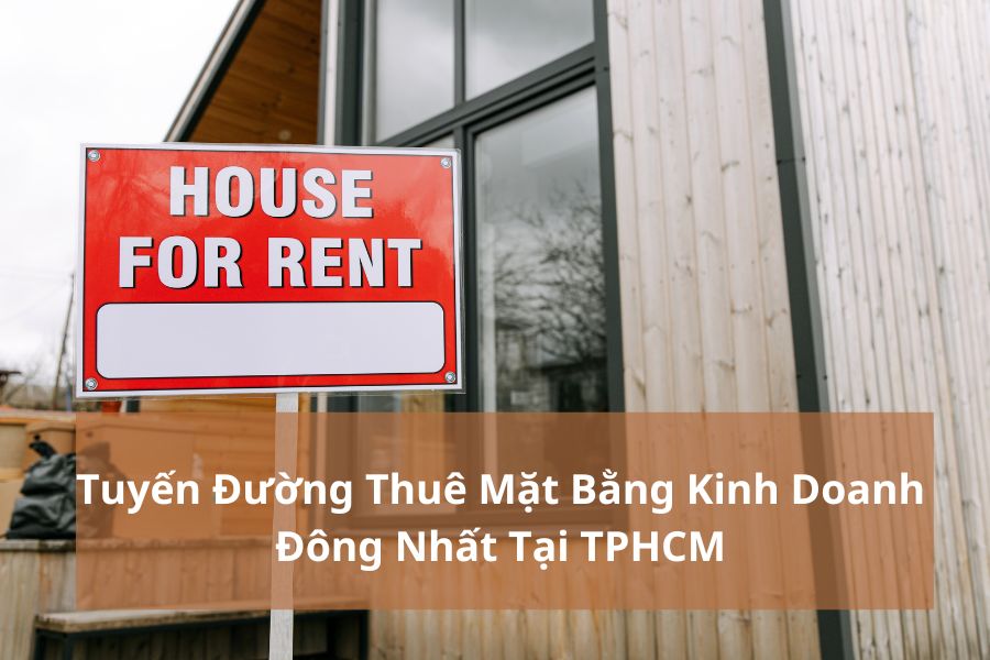 Tuyến Đường Thuê Mặt Bằng Kinh Doanh Đông Nhất Tại TPHCM