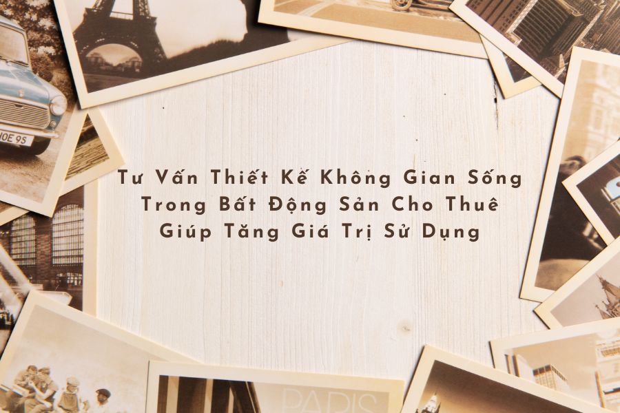 Tư Vấn Thiết Kế Không Gian Sống Trong Bất Động Sản Cho Thuê Giúp Tăng Giá Trị Sử Dụng