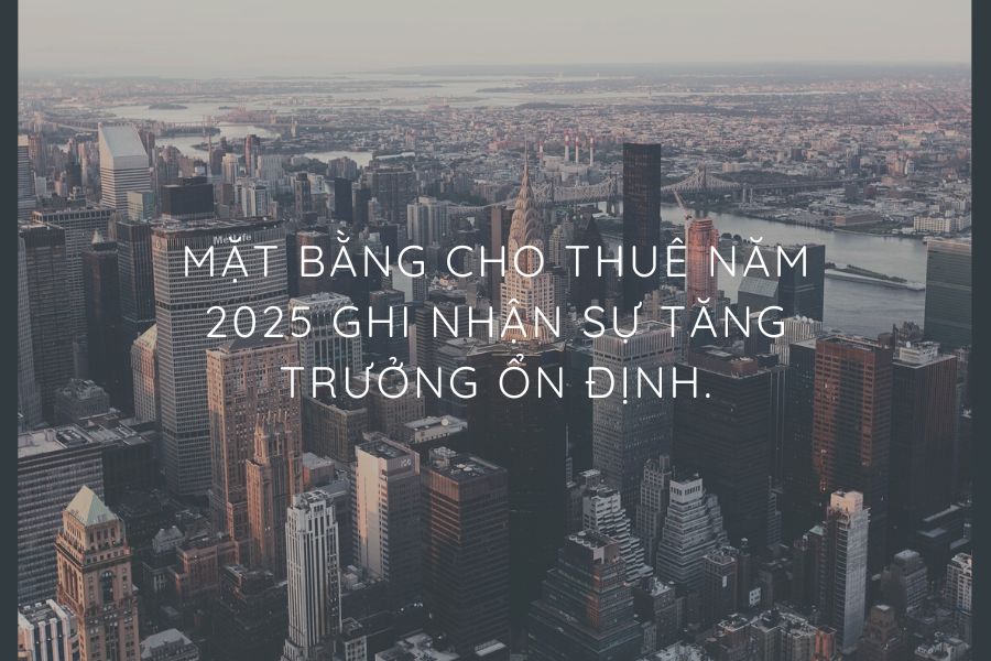 Mặt Bằng Cho Thuê Năm 2025 Ghi Nhận Sự Tăng Trưởng Ổn Định