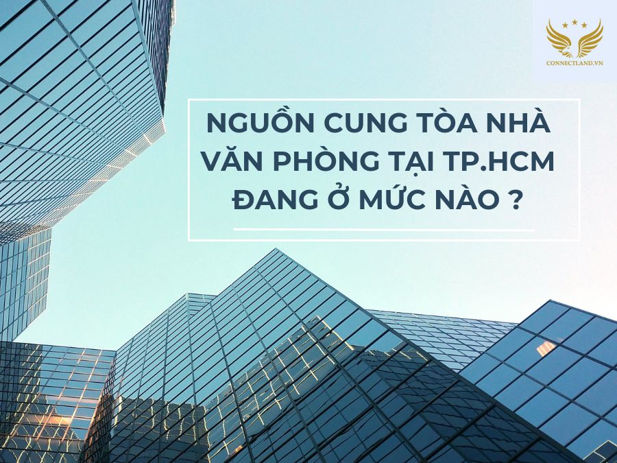 Nguồn cung tòa nhà văn phòng tại TP.HCM đang ở mức nào?