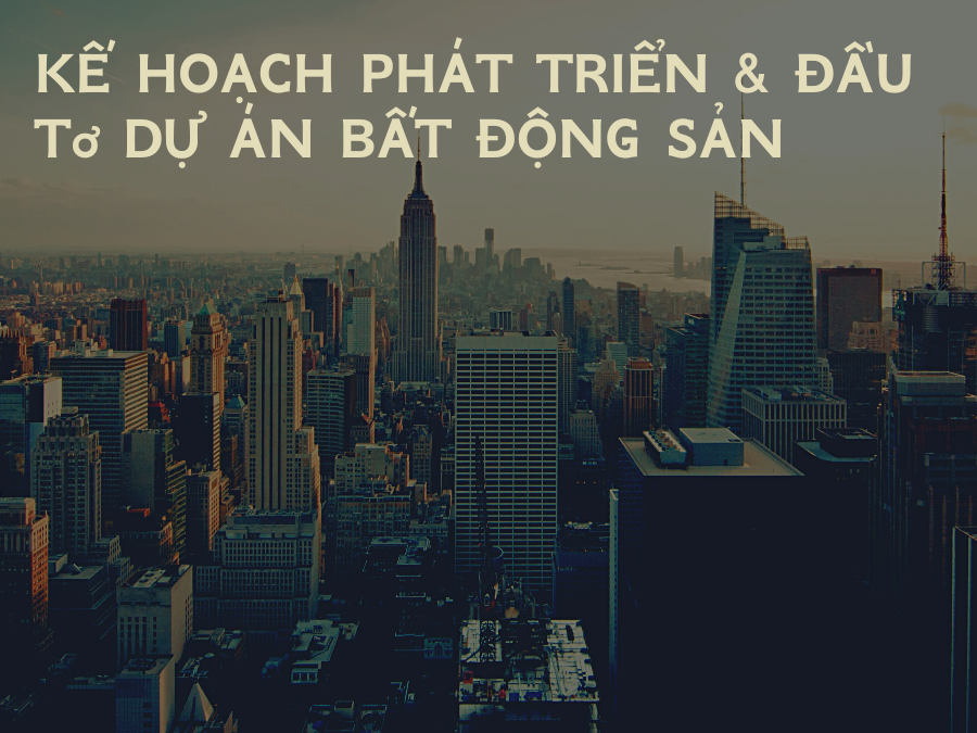 Kế Hoạch Phát Triển & Đầu Tư Dự Án Bất Động Sản